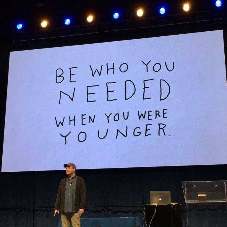 Be who you needed when you were younger - Brad Montague